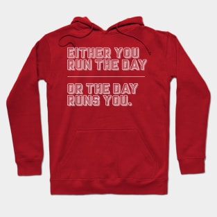 Either You Run The Day Or The Day Runs You / Typographic Design Hoodie